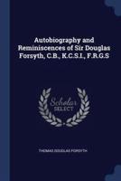 Autobiography and Reminiscences of Sir Douglas Forsyth, C.B., K.C.S.I., F.R.G.S