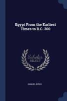 Egypt From the Earliest Times to B.C. 300