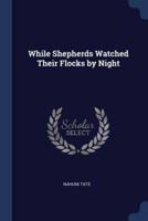 While Shepherds Watched Their Flocks by Night