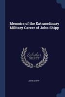 Memoirs of the Extraordinary Military Career of John Shipp
