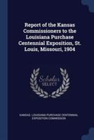 Report of the Kansas Commissioners to the Louisiana Purchase Centennial Exposition, St. Louis, Missouri, 1904