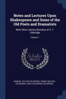 Notes and Lectures Upon Shakespeare and Some of the Old Poets and Dramatists
