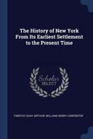 The History of New York From Its Earliest Settlement to the Present Time
