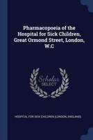 Pharmacopoeia of the Hospital for Sick Children, Great Ormond Street, London, W.C