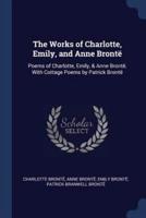 The Works of Charlotte, Emily, and Anne Brontë