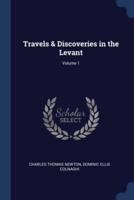 Travels & Discoveries in the Levant; Volume 1