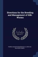 Directions for the Breeding and Management of Silk-Worms