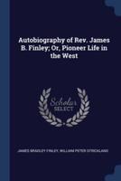 Autobiography of Rev. James B. Finley; Or, Pioneer Life in the West