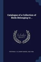 Catalogue of a Collection of Birds Belonging to ..