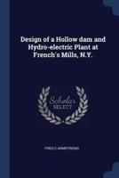 Design of a Hollow Dam and Hydro-Electric Plant at French's Mills, N.Y.