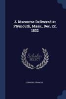 A Discourse Delivered at Plymouth, Mass., Dec. 22, 1832