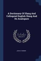 A Dsctionary Of Slang And Colloquial English Slang And Its Analogues