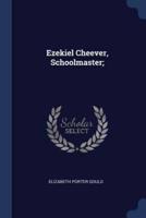 Ezekiel Cheever, Schoolmaster;