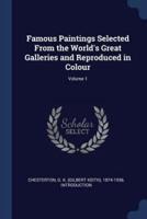Famous Paintings Selected From the World's Great Galleries and Reproduced in Colour; Volume 1