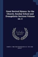 Great Revival Hymns. For the Church, Sunday School and Evangelistic Services Volume No. 2
