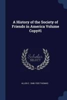 A History of the Society of Friends in America Volume Copy#1