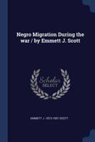 Negro Migration During the War / By Emmett J. Scott