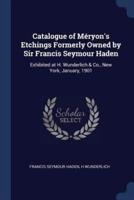 Catalogue of Méryon's Etchings Formerly Owned by Sir Francis Seymour Haden