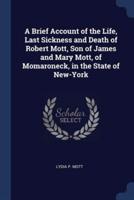 A Brief Account of the Life, Last Sickness and Death of Robert Mott, Son of James and Mary Mott, of Momaroneck, in the State of New-York