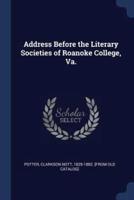 Address Before the Literary Societies of Roanoke College, Va.