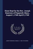 Diary Kept by the Rev. Joseph Emerson of Pepperell, Mass., August 1, 1748-April 9, 1749