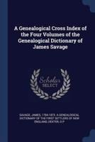A Genealogical Cross Index of the Four Volumes of the Genealogical Dictionary of James Savage