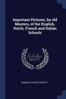 Important Pictures, by Old Masters, of the English, Dutch, French and Italian Schools