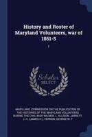 History and Roster of Maryland Volunteers, War of 1861-5