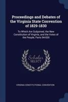 Proceedings and Debates of the Virginia State Convention of 1829-1830