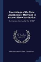 Proceedings of the State Convention of Maryland to Frame a New Constitution