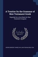 A Treatise On the Grammar of New Testament Greek