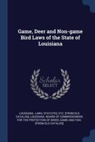 Game, Deer and Non-Game Bird Laws of the State of Louisiana