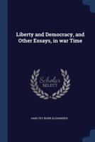 Liberty and Democracy, and Other Essays, in War Time