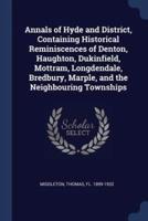 Annals of Hyde and District, Containing Historical Reminiscences of Denton, Haughton, Dukinfield, Mottram, Longdendale, Bredbury, Marple, and the Neighbouring Townships