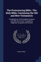 The Pronouncing Bible; The Holy Bible, Containing the Old and New Testaments