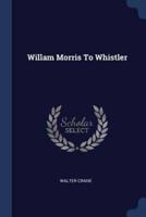 Willam Morris To Whistler
