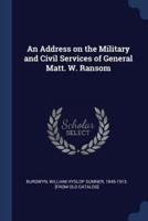 An Address on the Military and Civil Services of General Matt. W. Ransom