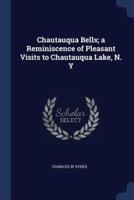 Chautauqua Bells; a Reminiscence of Pleasant Visits to Chautauqua Lake, N. Y