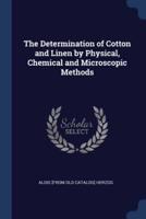 The Determination of Cotton and Linen by Physical, Chemical and Microscopic Methods