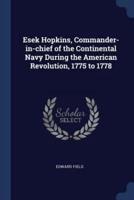 Esek Hopkins, Commander-in-Chief of the Continental Navy During the American Revolution, 1775 to 1778