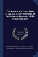 The Journal and Order Book of Captain Robert Kirkwood of the Delaware Regiment of the Continental Line