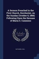 A Sermon Preached in the First Church, Dorchester, on the Sunday (October 8, 1866) Following Upon the Decease of Maria S. Cummins