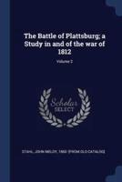 The Battle of Plattsburg; a Study in and of the War of 1812; Volume 2