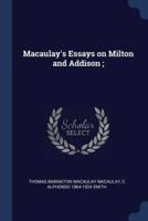 Macaulay's Essays on Milton and Addison;