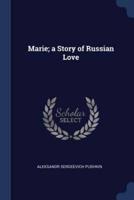 Marie; a Story of Russian Love