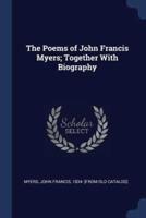 The Poems of John Francis Myers; Together With Biography