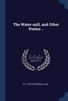 The Water-Mill, and Other Poems ..