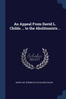 An Appeal From David L. Childs ... To the Abolitionists ..