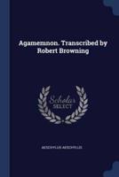 Agamemnon. Transcribed by Robert Browning