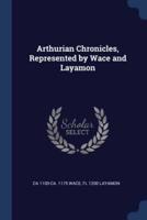 Arthurian Chronicles, Represented by Wace and Layamon
